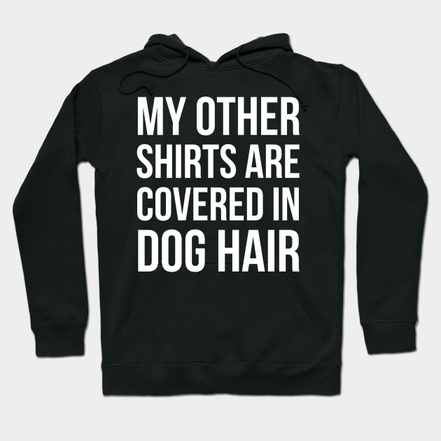 My Other Shirts Are Covered In Dog Hair Hoodie by evokearo